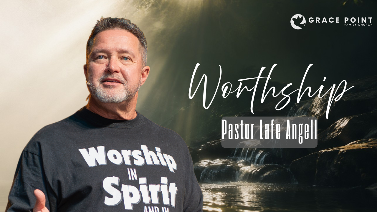 Pastor Lafe Angell standing in front of a dark background with waves; script text 'Worthship' and his name overlaid; Grace Point Church logo in top right.